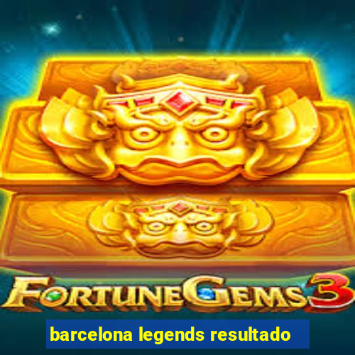 barcelona legends resultado